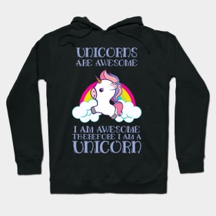 Unicorns Are Awesome Therefore I am A Unicorn' Unicorn Hoodie